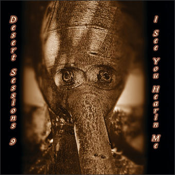 Desert Sessions - Volume 9: I See You Hearin' Me (CD)