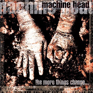 Machine Head - The More Things Change... (CD)