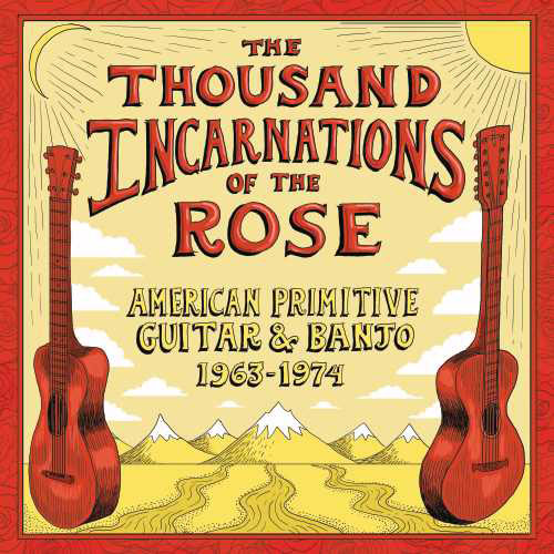 Various - The Thousand Incarnations Of The Rose: American Primitive Guitar & Banjo 1963-1974 (2LP)